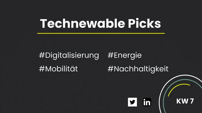 You are currently viewing Technewable Picks KW 7 – frisch gepickt!
