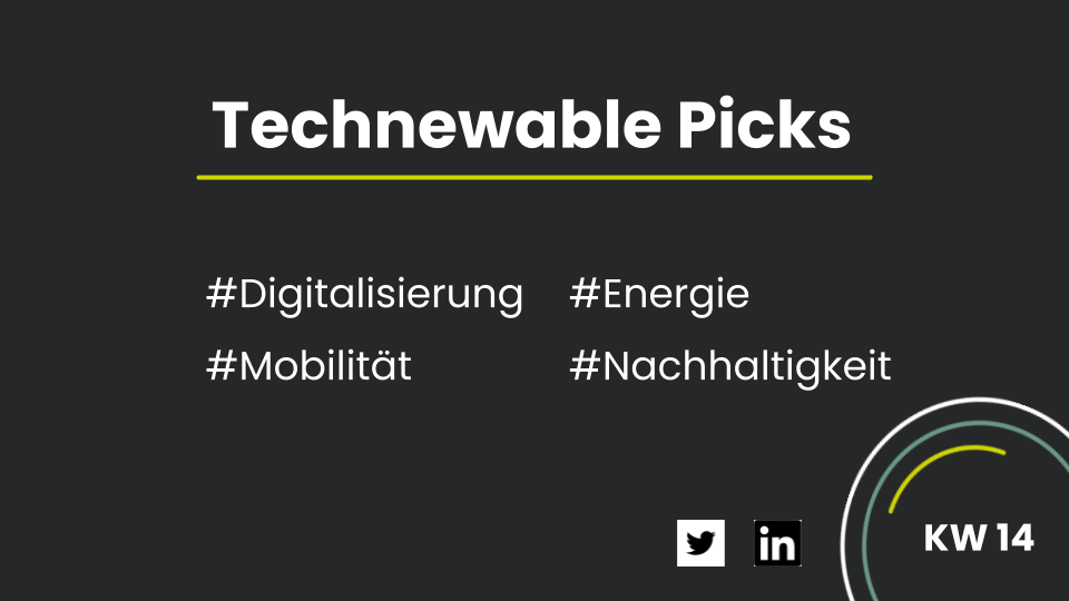 You are currently viewing Technewable Picks KW 14 – frisch gepickt!