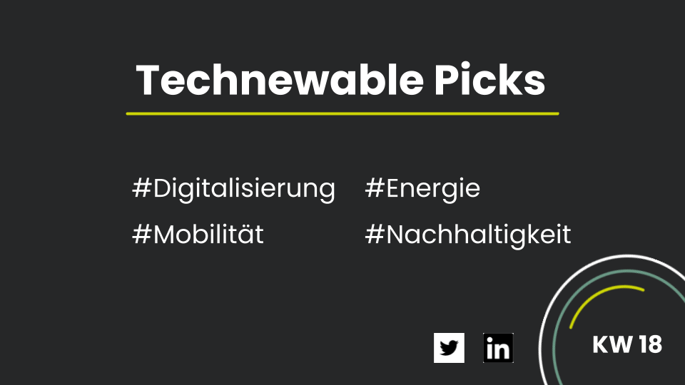You are currently viewing Technewable Picks KW 18 – frisch gepickt!